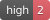 high: 2